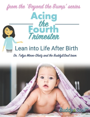 Acing The Fourth Trimester: Lean into Life After Birth - Miron-Shatz, Talya