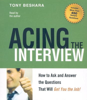 Acing the Interview: How to Ask and Answer the Questions That Will Get You the Job! - Beshara, Tony, and Beshara, Tony (Narrator)