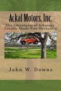 Ackal Motors, Inc.: The Adventures of Arkansas' Lovable Shade-Tree Mechanics