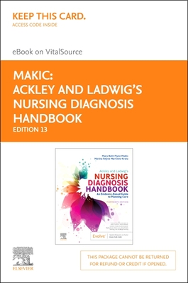 Ackley and Ladwig's Nursing Diagnosis Handbook Elsevier eBook on Vitalsource (Retail Access Card): An Evidence-Based Guide to Planning Care - Makic, Mary Beth Flynn, PhD, RN, Faan (Editor), and Martinez-Kratz, Marina Reyna, MS, RN, CNE (Editor)