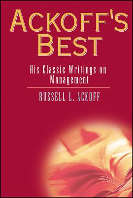 Ackoff's Best: His Classic Writings on Management - Ackoff, Russell Lincoln