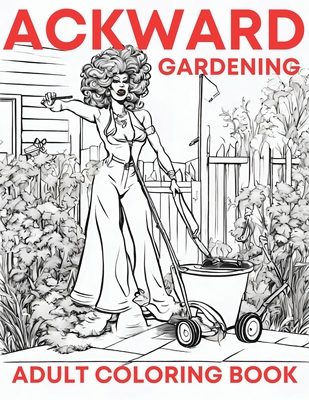 Ackward Gardening - Schaaf, Marcy