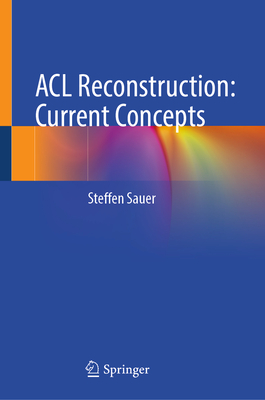 ACL Reconstruction: Current Concepts - Sauer, Steffen