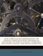 ACM Curricula Recommendations for Related Computer Science Programs in Vocational-Technical Schools, Community and Junior Colleges, and Health Computing; Volume 3