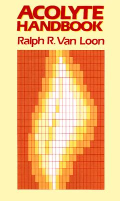 Acolyte Handbook - Van Loon, Ralph R, and Loon, Ralph R, and Loon, Van