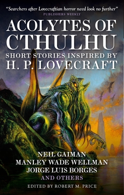 Acolytes of Cthulhu: Short Stories Inspired by H. P. Lovecraft - Price, Robert M (Editor), and Gaiman, Neil, and Joshi, S T