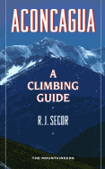 Aconcagua: A Climbing Guide - Secor, R J