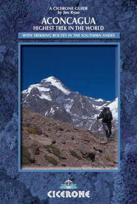 Aconcagua: Ascent Routes and Expeditions in the Southern Andes - Ryan, Jim