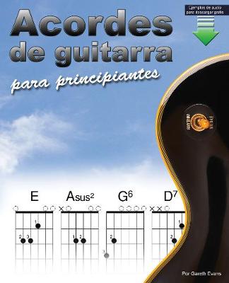 Acordes de guitarra para principiantes: Un libro de acordes de guitarra para principiantes con acordes abiertos y ms - Evans, Gareth