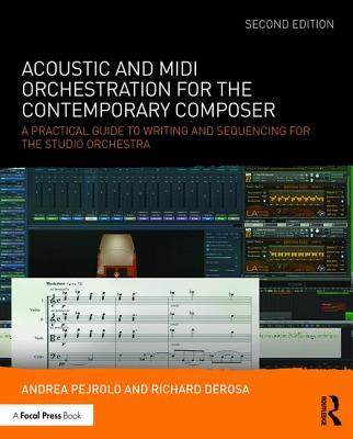 Acoustic and MIDI Orchestration for the Contemporary Composer: A Practical Guide to Writing and Sequencing for the Studio Orchestra - Pejrolo, Andrea, and DeRosa, Richard