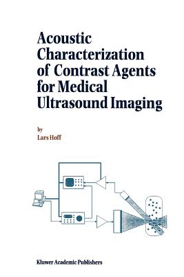 Acoustic Characterization of Contrast Agents for Medical Ultrasound Imaging - Hoff, L.