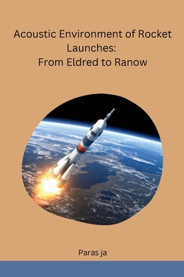 Acoustic Environment of Rocket Launches: From Eldred to Ranow - Paras Ja