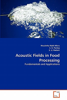 Acoustic Fields in Food Processing - Misra Nrusimha Nath, and K Pankaj S, and U Kadam S