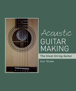 Acoustic Guitar Making: the Steel String Guitar