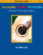 Acoustic Guitar Portraits: Duets for Two Acoustic Guitars