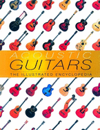 Acoustic Guitars: The Illustrated Encyclopedia