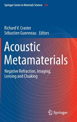 Acoustic Metamaterials: Negative Refraction, Imaging, Lensing and Cloaking - Craster, Richard V. (Editor), and Guenneau, Sbastien (Editor)