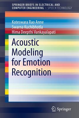 Acoustic Modeling for Emotion Recognition - Anne, Koteswara Rao, and Kuchibhotla, Swarna, and Vankayalapati, Hima Deepthi