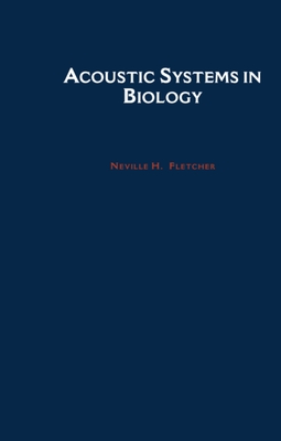 Acoustic Systems in Biology - Fletcher, Fletcher H, and Fletcher, Neville H