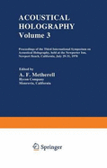 Acoustical Holography: Volume 3 Proceedings of the Third International Symposium on Acoustical Holography, Held at the Newporter Inn, Newport Beach, California, July 29-31, 1970