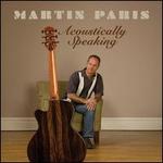 Acoustically Speaking - Martin Paris