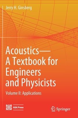 Acoustics-A Textbook for Engineers and Physicists: Volume II: Applications - Ginsberg, Jerry H