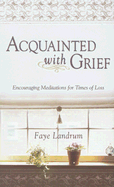 Acquainted with Grief: Encouraging Meditations for Times of Loss
