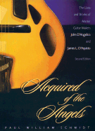 Acquired of the Angels, Second Edition: The Lives and Works of Master Guitar Makers John D'Angelico and James L. D'Aquisto