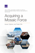 Acquiring a Mosaic Force: Issues, Options, and Trade-Offs