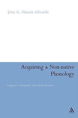 Acquiring a Non-Native Phonology: Linguistic Constraints and Social Barriers - Hansen Edwards, Jette G