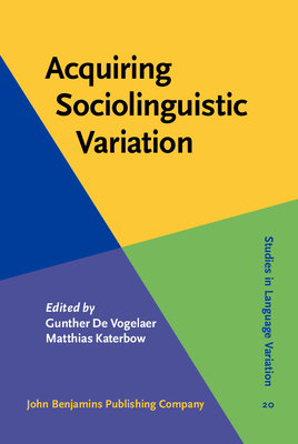 Acquiring Sociolinguistic Variation - de Vogelaer, Gunther (Editor), and Katerbow, Matthias (Editor)