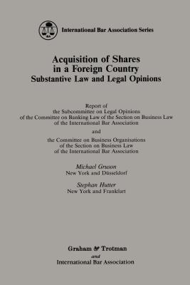 Acquisition of Shares in a Foreign Country: Substantive Law and Legal Opinions - Gruson, Michael, and Hutter, Stephan