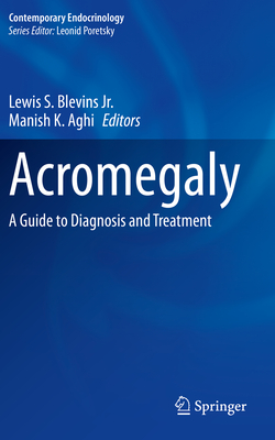 Acromegaly: A Guide to Diagnosis and Treatment - Blevins Jr., Lewis S. (Editor), and Aghi, Manish K. (Editor)