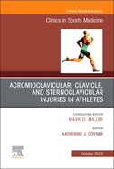 Acromioclavicular, Clavicle, and Sternoclavicular Injuries in Athletes, an Issue of Clinics in Sports Medicine: Volume 42-4