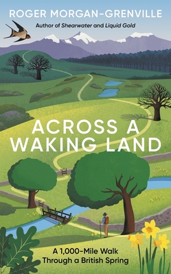 Across a Waking Land: A 1,000-Mile Walk Through a British Spring - Morgan-Grenville, Roger