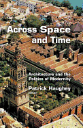 Across Space and Time: Architecture and the Politics of Modernity