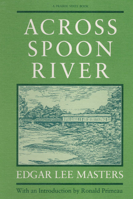 Across Spoon River - Masters, Edgar Lee, and Primeau, Robert (Introduction by)