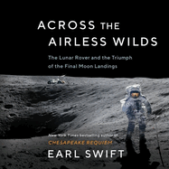 Across the Airless Wilds: The Lunar Rover and the Triumph of the Final Moon Landings