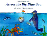 Across the Big Blue Sea: An Ocean Wildlife Book - Wood, Jakki