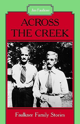 Across the Creek: Faulkner Family Stories - Faulkner, Jim, and Watkins, Floyd C (Foreword by)