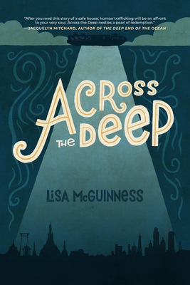 Across the Deep: A Novel (Friendship, Romance, Suspense, Human Trafficking, Social Justice) - McGuinness, Lisa