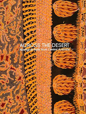 Across the Desert: Aboriginal Batik from Central Australia - Ryan, Judith, and Jackson, Linda, and Furlong, Hilary