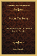 Across the Ferry: First Impressions of America and Its People