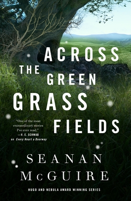 Across the Green Grass Fields - McGuire, Seanan