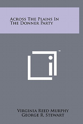 Across The Plains In The Donner Party - Murphy, Virginia Reed, and Stewart, George R (Foreword by)