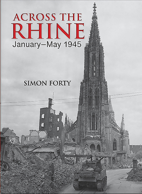 Across the Rhine: January-May 1945 - Forty, Simon