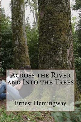 Across the River and Into the Trees - Ernest Hemingway