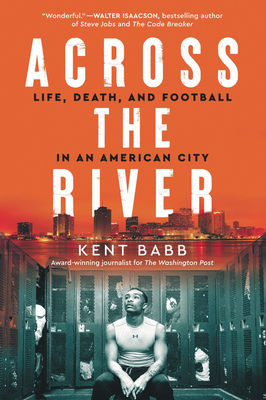 Across the River: Life, Death, and Football in an American City - Babb, Kent