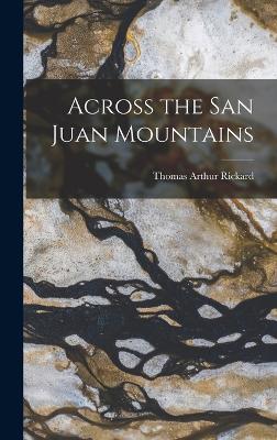 Across the San Juan Mountains - Rickard, Thomas Arthur