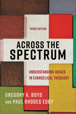 Across the Spectrum: Understanding Issues in Evangelical Theology - Boyd, Gregory A, and Eddy, Paul Rhodes